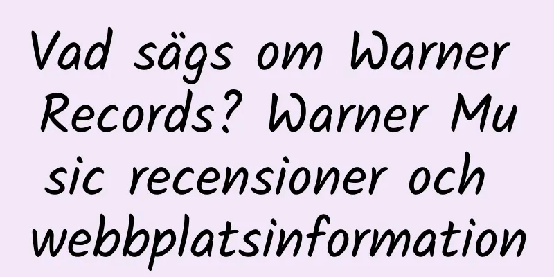 Vad sägs om Warner Records? Warner Music recensioner och webbplatsinformation