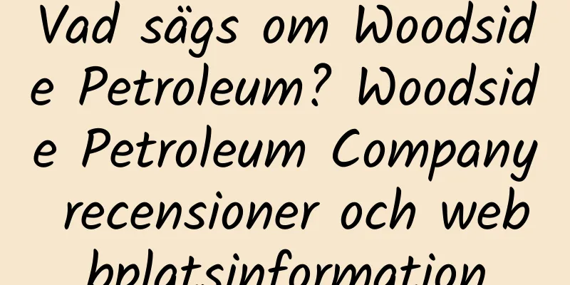 Vad sägs om Woodside Petroleum? Woodside Petroleum Company recensioner och webbplatsinformation
