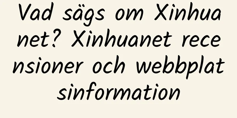 Vad sägs om Xinhuanet? Xinhuanet recensioner och webbplatsinformation