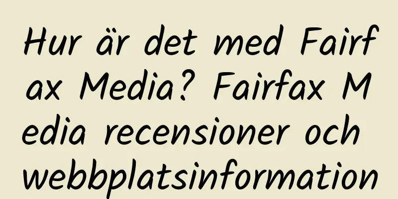 Hur är det med Fairfax Media? Fairfax Media recensioner och webbplatsinformation