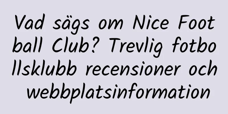 Vad sägs om Nice Football Club? Trevlig fotbollsklubb recensioner och webbplatsinformation
