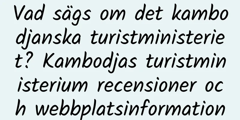 Vad sägs om det kambodjanska turistministeriet? Kambodjas turistministerium recensioner och webbplatsinformation