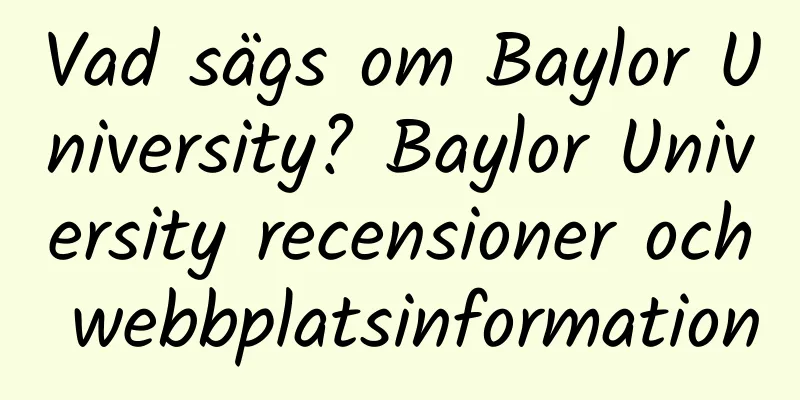 Vad sägs om Baylor University? Baylor University recensioner och webbplatsinformation