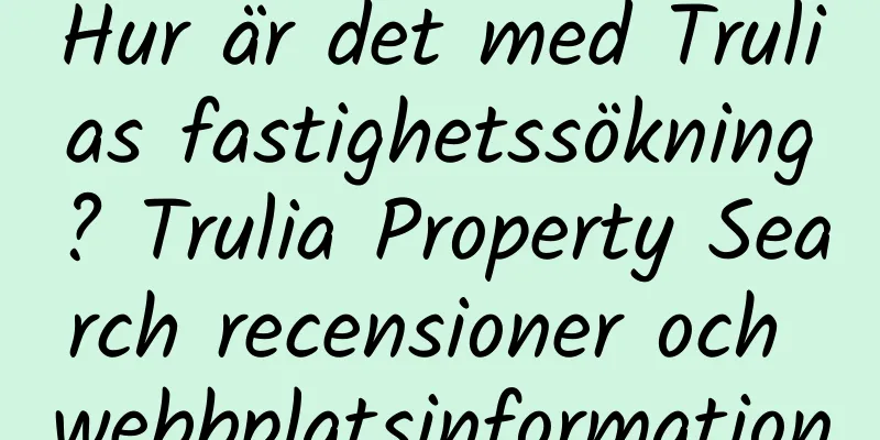 Hur är det med Trulias fastighetssökning? Trulia Property Search recensioner och webbplatsinformation