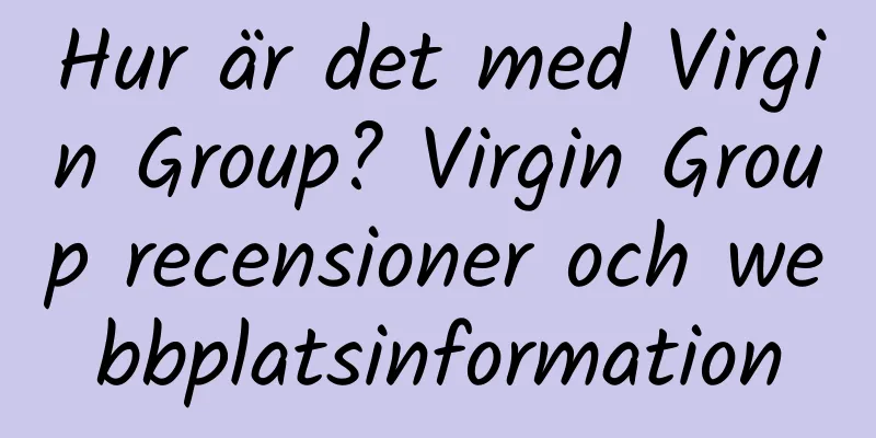 Hur är det med Virgin Group? Virgin Group recensioner och webbplatsinformation