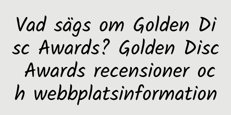 Vad sägs om Golden Disc Awards? Golden Disc Awards recensioner och webbplatsinformation