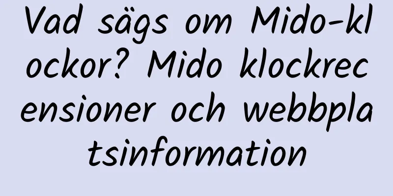 Vad sägs om Mido-klockor? Mido klockrecensioner och webbplatsinformation
