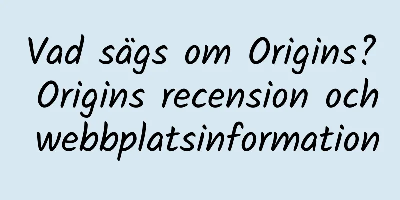 Vad sägs om Origins? Origins recension och webbplatsinformation