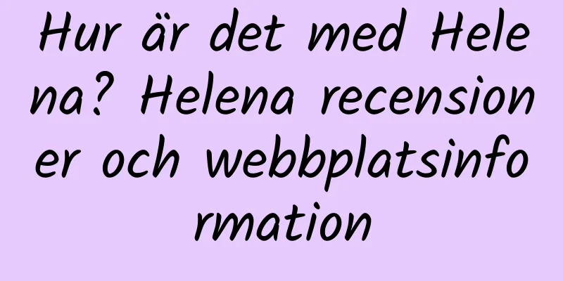 Hur är det med Helena? Helena recensioner och webbplatsinformation