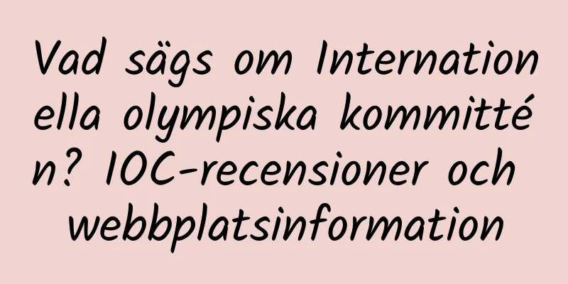 Vad sägs om Internationella olympiska kommittén? IOC-recensioner och webbplatsinformation