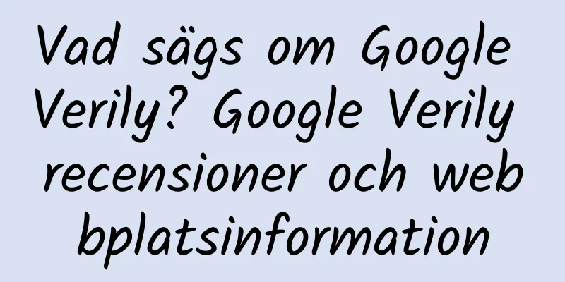 Vad sägs om Google Verily? Google Verily recensioner och webbplatsinformation