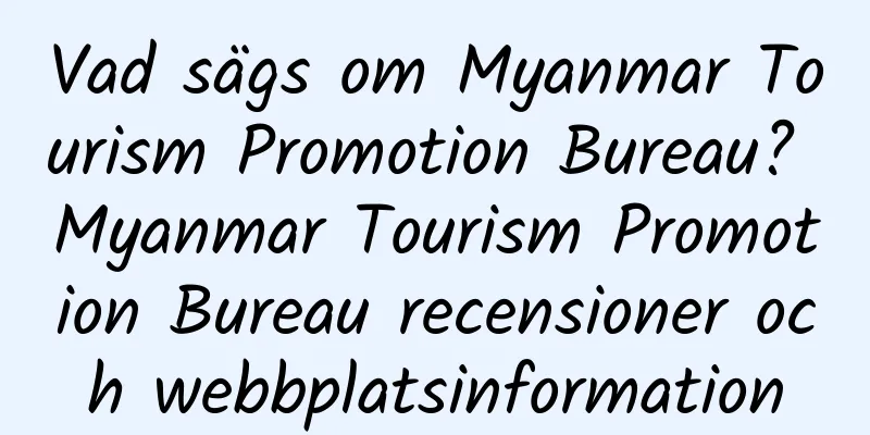 Vad sägs om Myanmar Tourism Promotion Bureau? Myanmar Tourism Promotion Bureau recensioner och webbplatsinformation