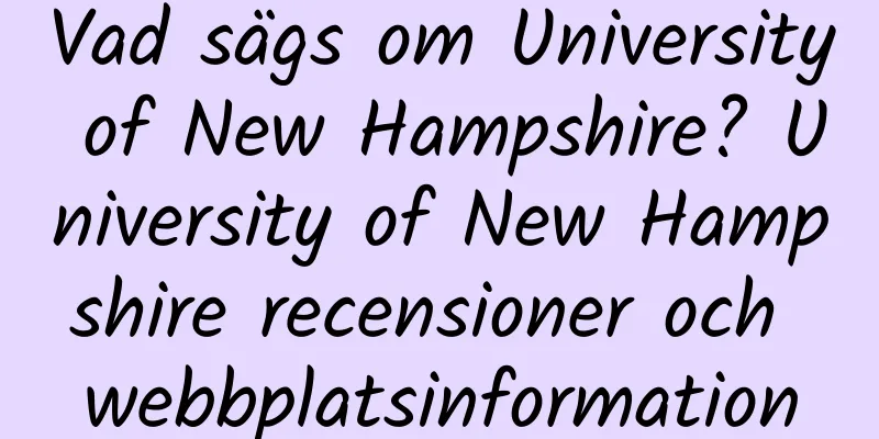 Vad sägs om University of New Hampshire? University of New Hampshire recensioner och webbplatsinformation
