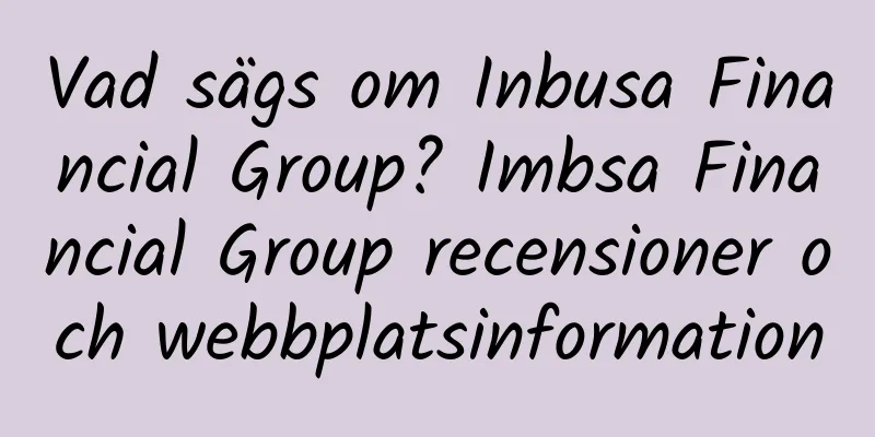 Vad sägs om Inbusa Financial Group? Imbsa Financial Group recensioner och webbplatsinformation
