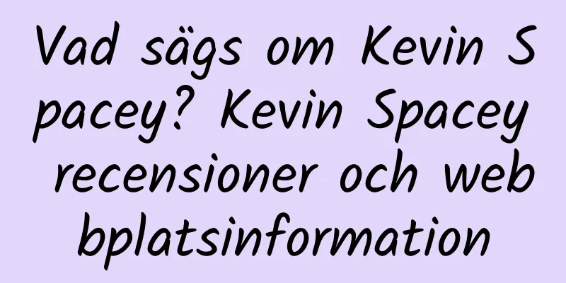 Vad sägs om Kevin Spacey? Kevin Spacey recensioner och webbplatsinformation