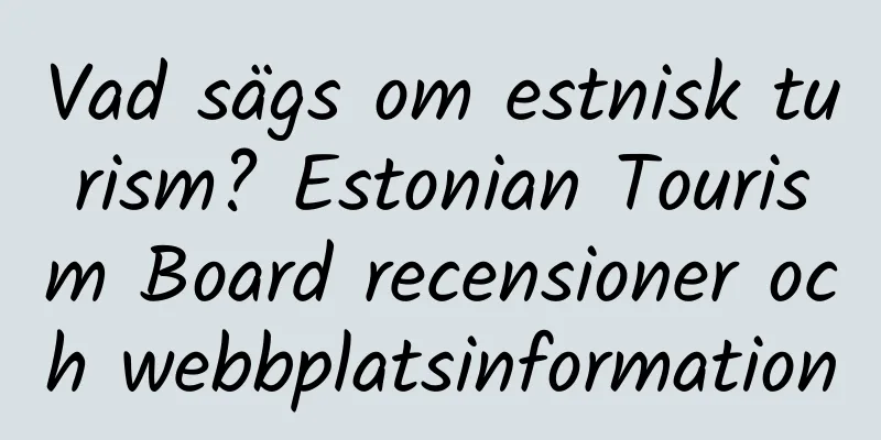 Vad sägs om estnisk turism? Estonian Tourism Board recensioner och webbplatsinformation