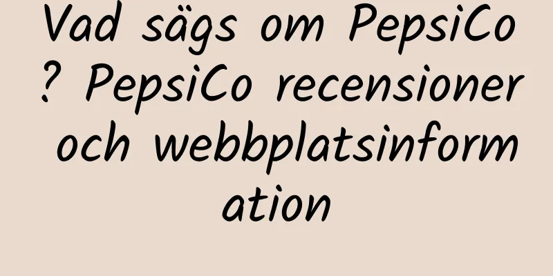 Vad sägs om PepsiCo? PepsiCo recensioner och webbplatsinformation