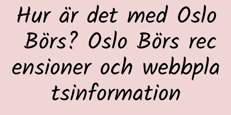 Hur är det med Oslo Börs? Oslo Börs recensioner och webbplatsinformation