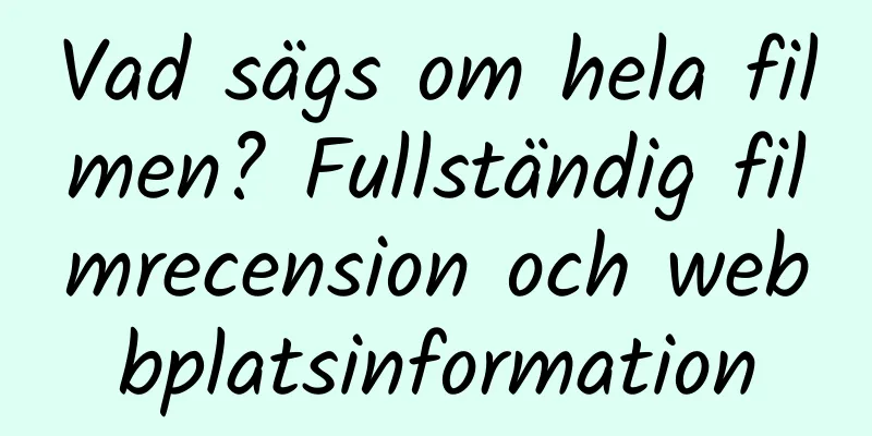 Vad sägs om hela filmen? Fullständig filmrecension och webbplatsinformation