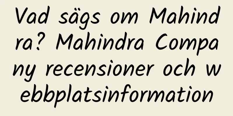 Vad sägs om Mahindra? Mahindra Company recensioner och webbplatsinformation