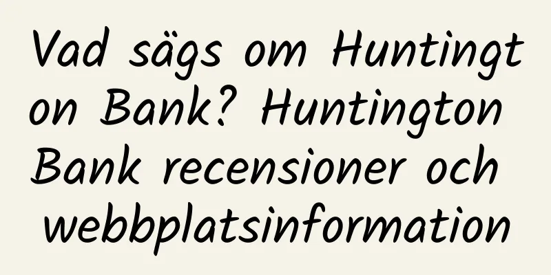 Vad sägs om Huntington Bank? Huntington Bank recensioner och webbplatsinformation