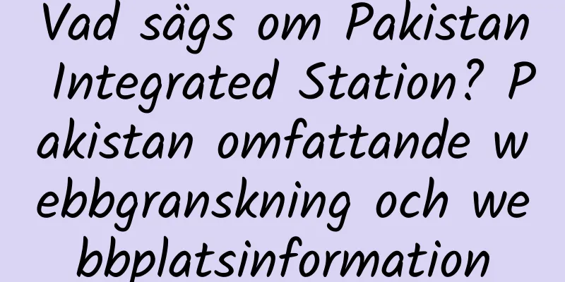 Vad sägs om Pakistan Integrated Station? Pakistan omfattande webbgranskning och webbplatsinformation