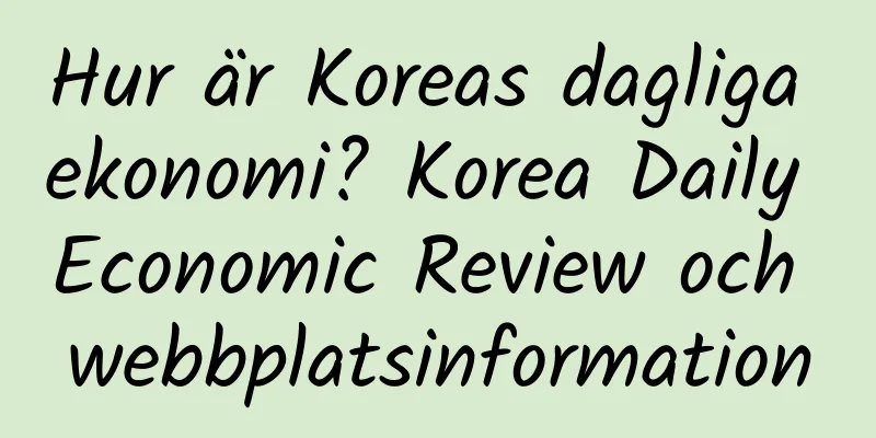 Hur är Koreas dagliga ekonomi? Korea Daily Economic Review och webbplatsinformation