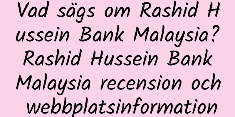 Vad sägs om Rashid Hussein Bank Malaysia? Rashid Hussein Bank Malaysia recension och webbplatsinformation