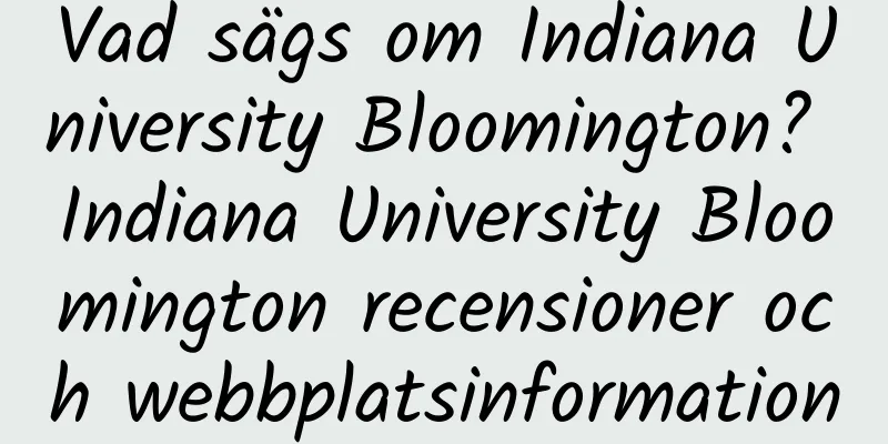 Vad sägs om Indiana University Bloomington? Indiana University Bloomington recensioner och webbplatsinformation