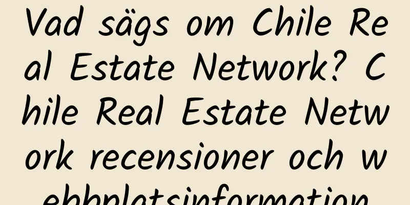 Vad sägs om Chile Real Estate Network? Chile Real Estate Network recensioner och webbplatsinformation