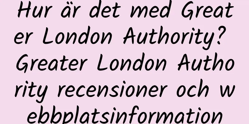 Hur är det med Greater London Authority? Greater London Authority recensioner och webbplatsinformation