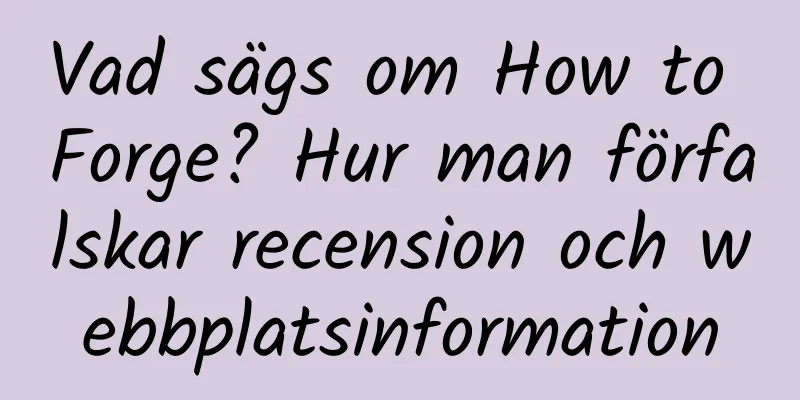 Vad sägs om How to Forge? Hur man förfalskar recension och webbplatsinformation