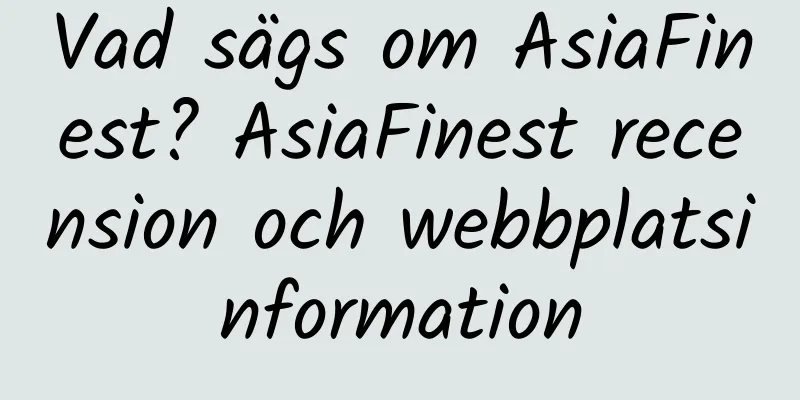 Vad sägs om AsiaFinest? AsiaFinest recension och webbplatsinformation