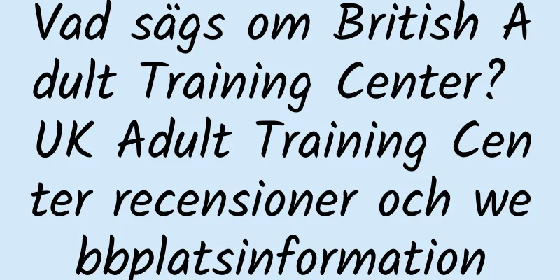 Vad sägs om British Adult Training Center? UK Adult Training Center recensioner och webbplatsinformation