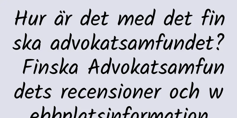 Hur är det med det finska advokatsamfundet? Finska Advokatsamfundets recensioner och webbplatsinformation