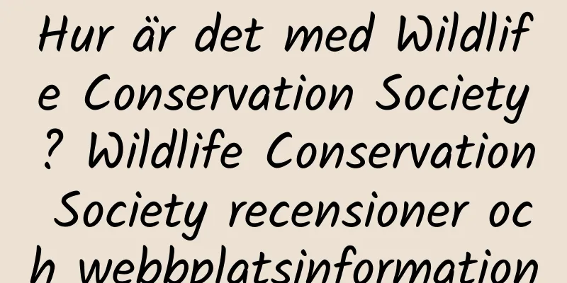 Hur är det med Wildlife Conservation Society? Wildlife Conservation Society recensioner och webbplatsinformation