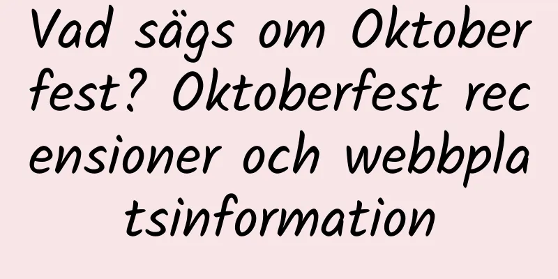 Vad sägs om Oktoberfest? Oktoberfest recensioner och webbplatsinformation