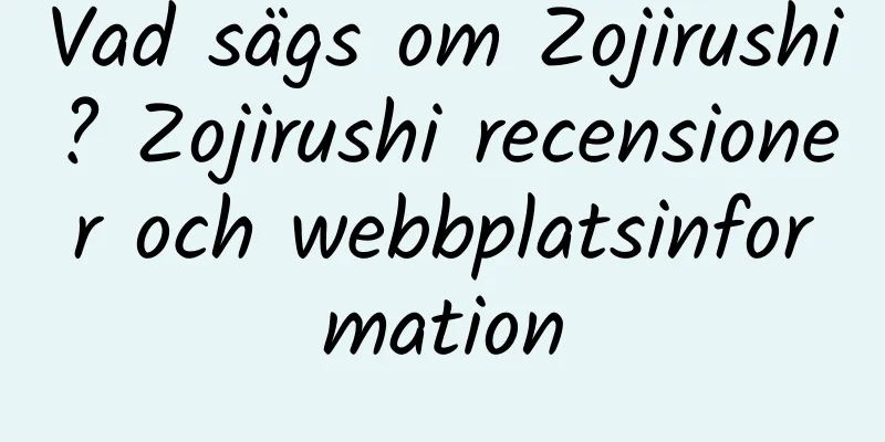 Vad sägs om Zojirushi? Zojirushi recensioner och webbplatsinformation