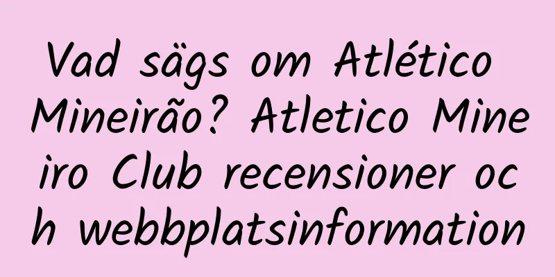Vad sägs om Atlético Mineirão? Atletico Mineiro Club recensioner och webbplatsinformation