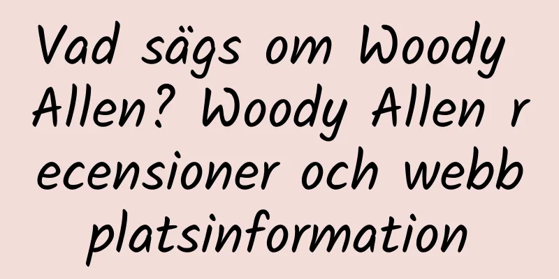 Vad sägs om Woody Allen? Woody Allen recensioner och webbplatsinformation