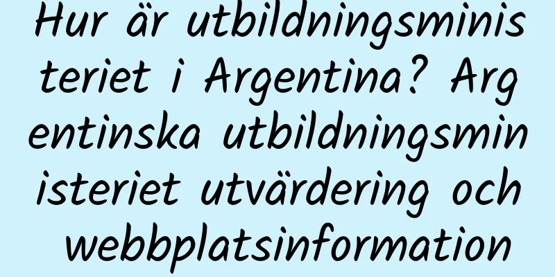 Hur är utbildningsministeriet i Argentina? Argentinska utbildningsministeriet utvärdering och webbplatsinformation