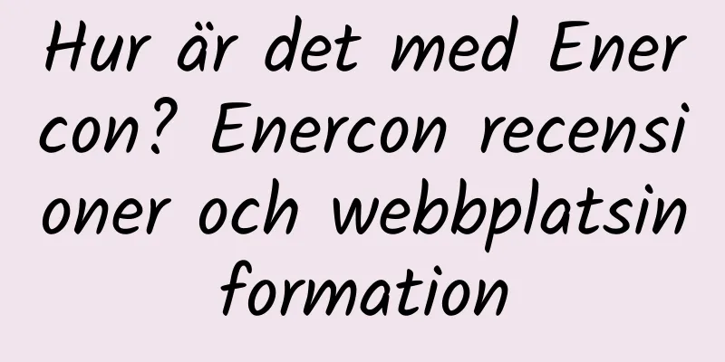 Hur är det med Enercon? Enercon recensioner och webbplatsinformation