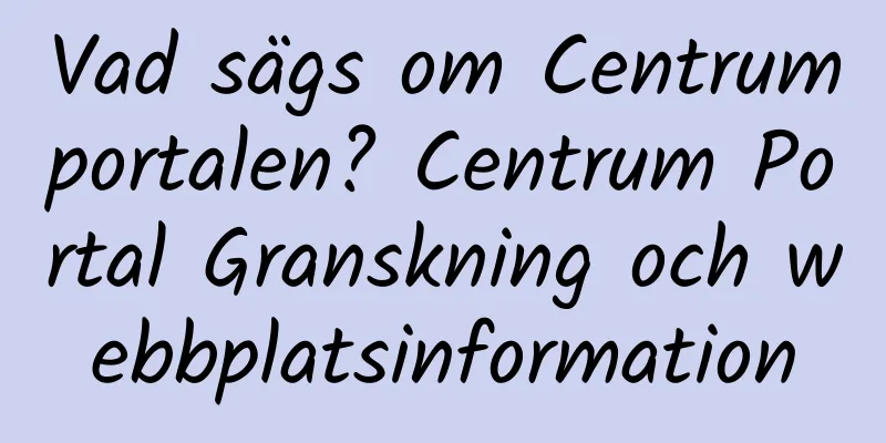 Vad sägs om Centrumportalen? Centrum Portal Granskning och webbplatsinformation