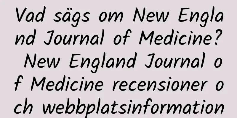 Vad sägs om New England Journal of Medicine? New England Journal of Medicine recensioner och webbplatsinformation