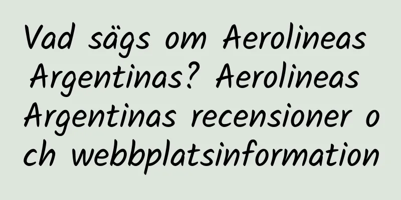 Vad sägs om Aerolineas Argentinas? Aerolineas Argentinas recensioner och webbplatsinformation