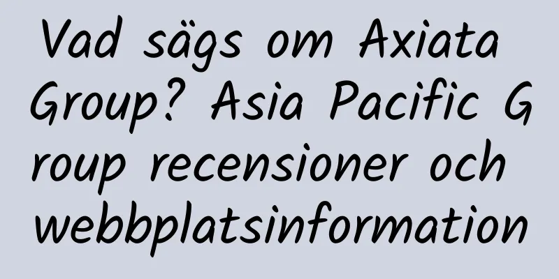 Vad sägs om Axiata Group? Asia Pacific Group recensioner och webbplatsinformation