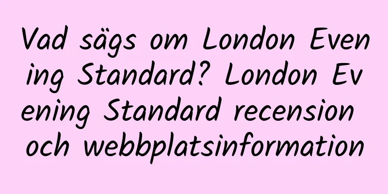 Vad sägs om London Evening Standard? London Evening Standard recension och webbplatsinformation