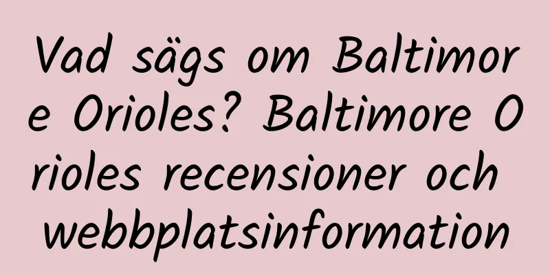 Vad sägs om Baltimore Orioles? Baltimore Orioles recensioner och webbplatsinformation