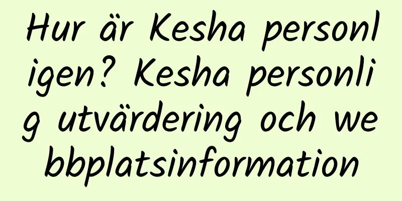 Hur är Kesha personligen? Kesha personlig utvärdering och webbplatsinformation