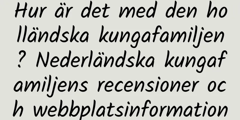 Hur är det med den holländska kungafamiljen? Nederländska kungafamiljens recensioner och webbplatsinformation